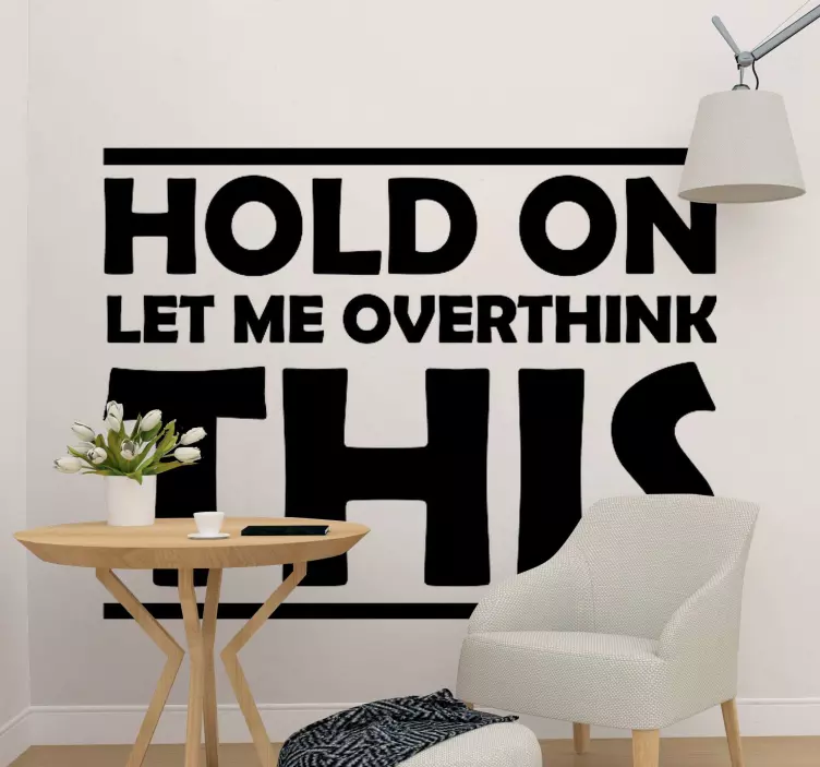 HOLD ON LET ME OVERTHINK THIS wall stickers quotes - TenStickers