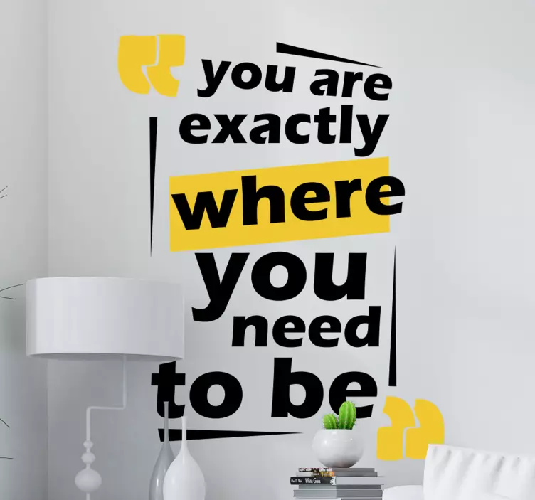 You are exactly where you need to be text decal - TenStickers